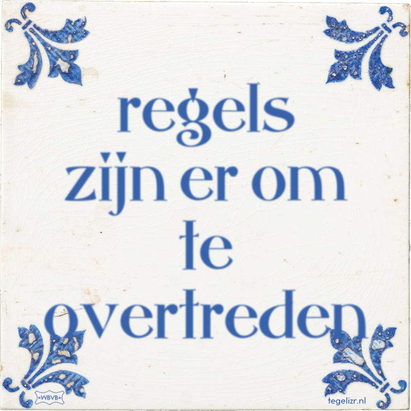 regels zijn er om te overtreden - Online tegeltjes bakken