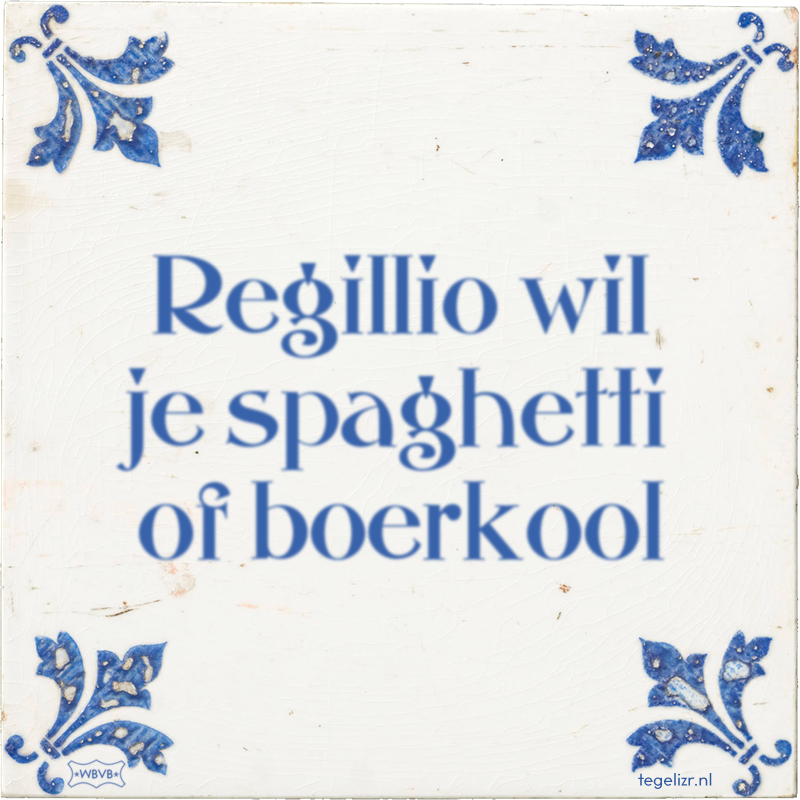 Regillio wil je spaghetti of boerkool - Online tegeltjes bakken