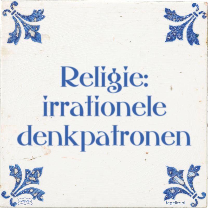 Religie: irrationele denkpatronen - Online tegeltjes bakken