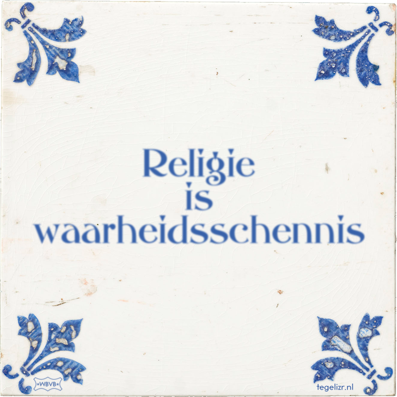 Religie is waarheidsschennis - Online tegeltjes bakken