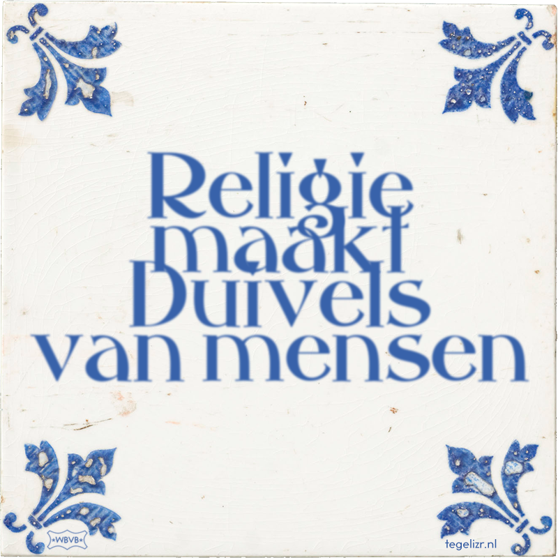 Religie maakt Duivels van mensen - Online tegeltjes bakken