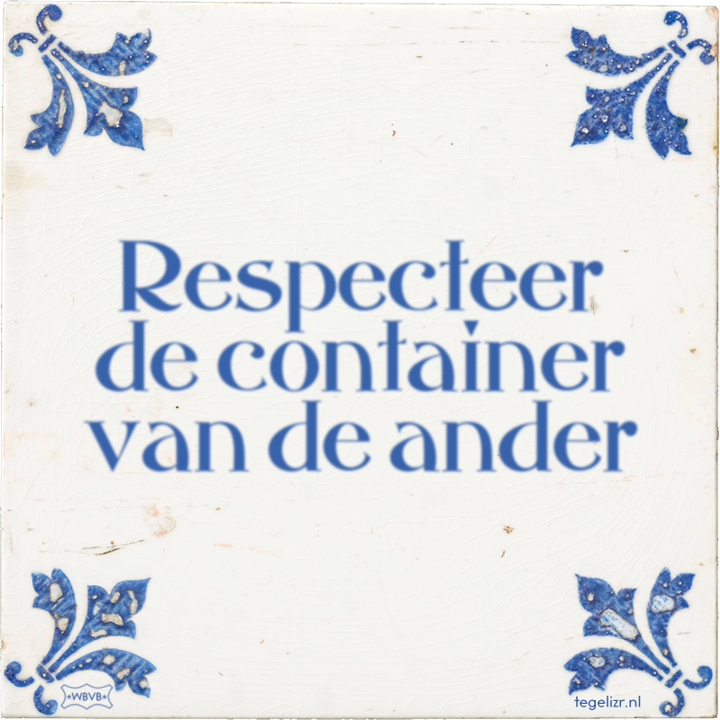 Respecteer de container van de ander - Online tegeltjes bakken