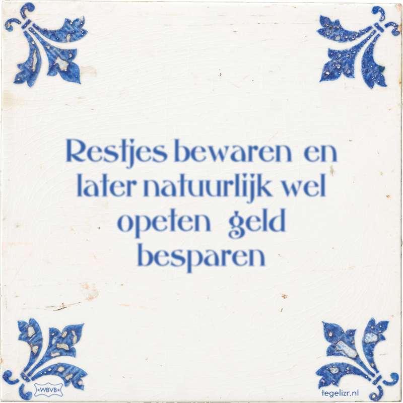 Restjes bewaren​ en later natuurlijk wel opeten ​ geld besparen - Online tegeltjes bakken