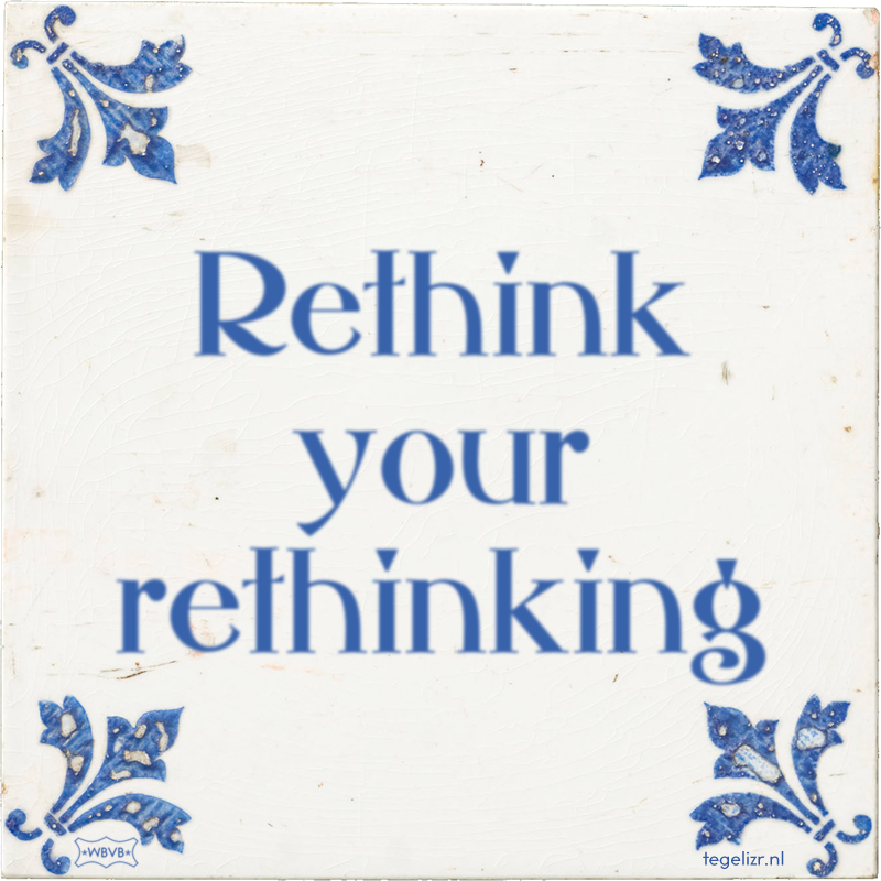 Rethink your rethinking - Online tegeltjes bakken