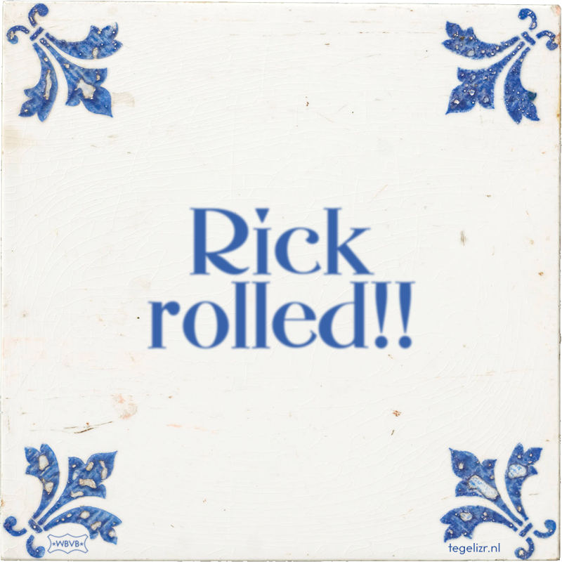 Rick rolled!! - Online tegeltjes bakken