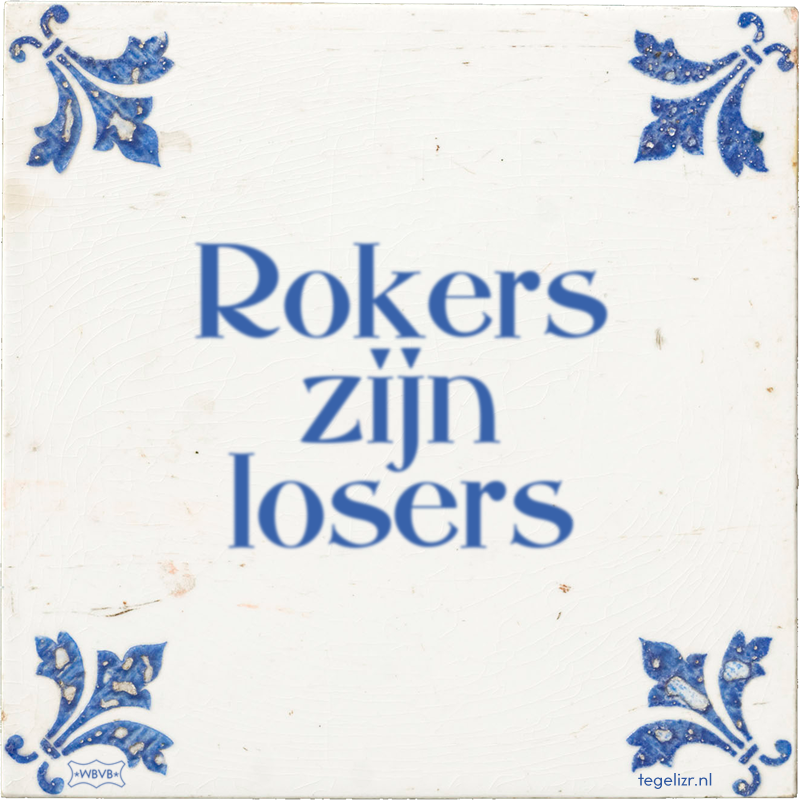 Rokers zijn losers - Online tegeltjes bakken