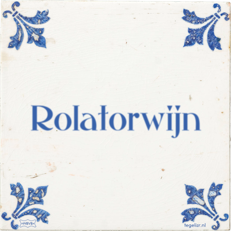Rolatorwijn - Online tegeltjes bakken