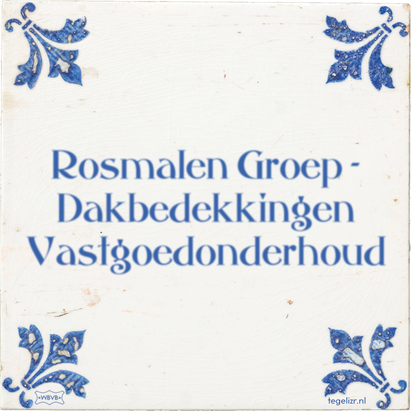 Rosmalen Groep - Dakbedekkingen Vastgoedonderhoud - Online tegeltjes bakken