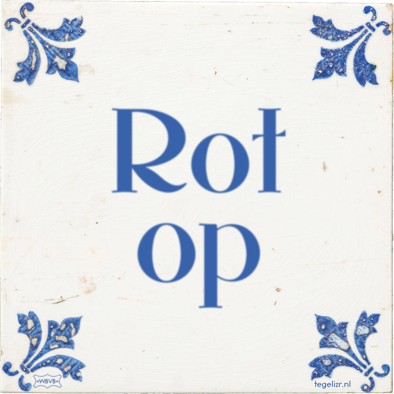 Rot op - Online tegeltjes bakken