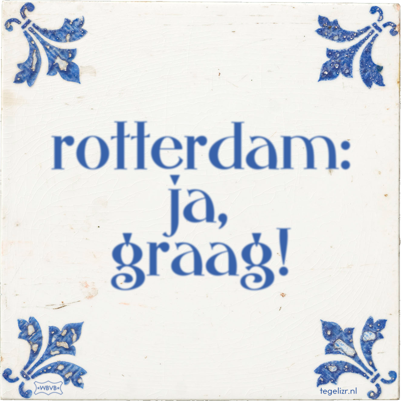 rotterdam: ja, graag! - Online tegeltjes bakken