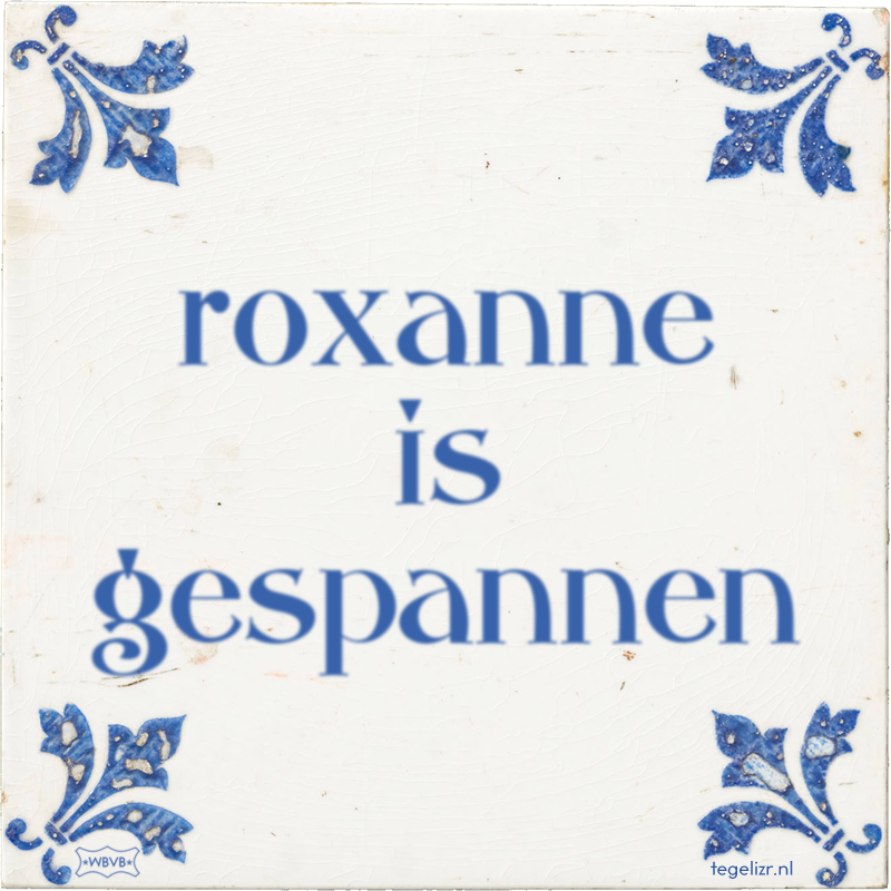 roxanne is gespannen - Online tegeltjes bakken
