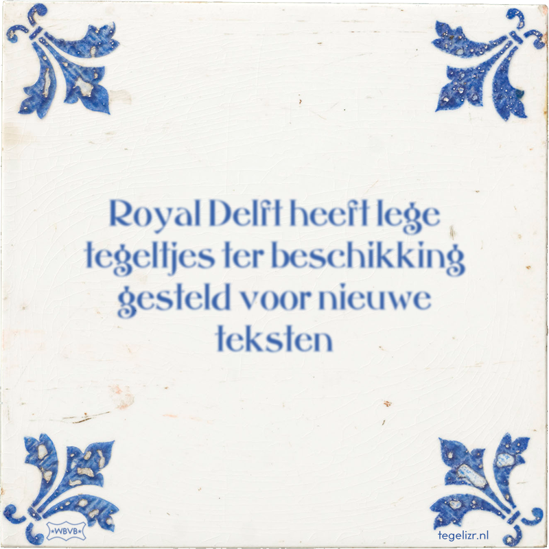 Royal Delft heeft lege tegeltjes ter beschikking gesteld voor nieuwe teksten - Online tegeltjes bakken