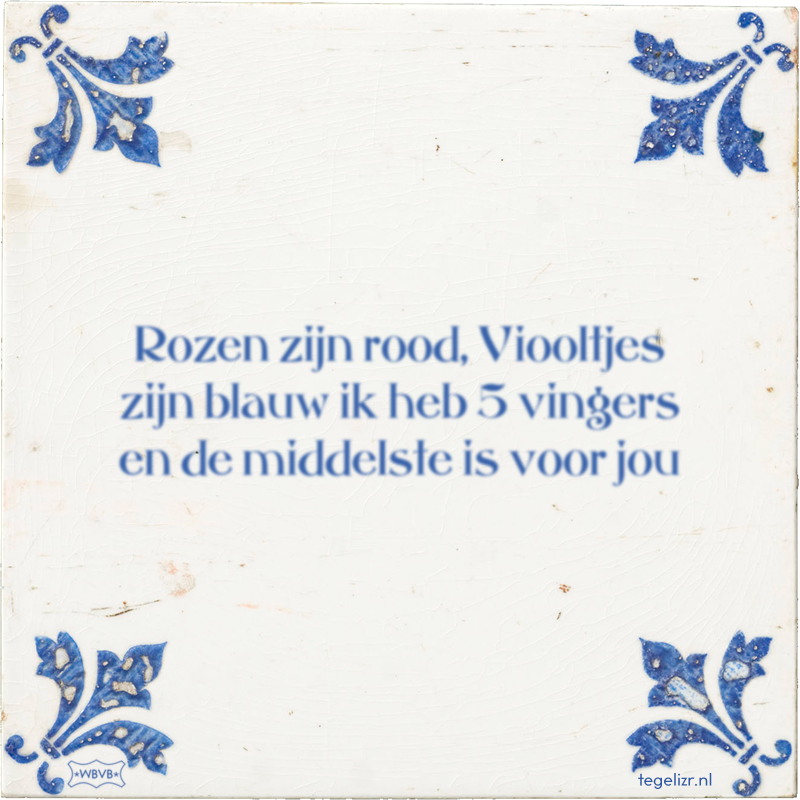 Rozen zijn rood, Viooltjes zijn blauw ik heb 5 vingers en de middelste is voor jou - Online tegeltjes bakken