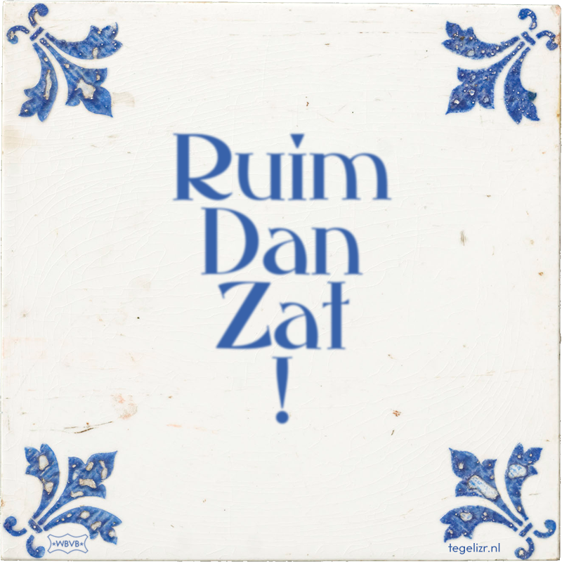 Ruim Dan Zat ! - Online tegeltjes bakken