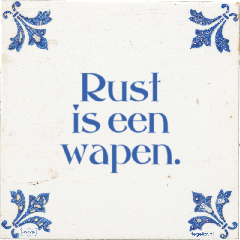Rust is een wapen. - Online tegeltjes bakken