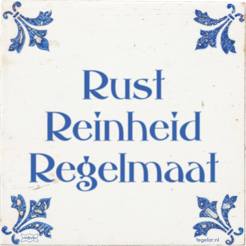 Rust Reinheid Regelmaat - Online tegeltjes bakken