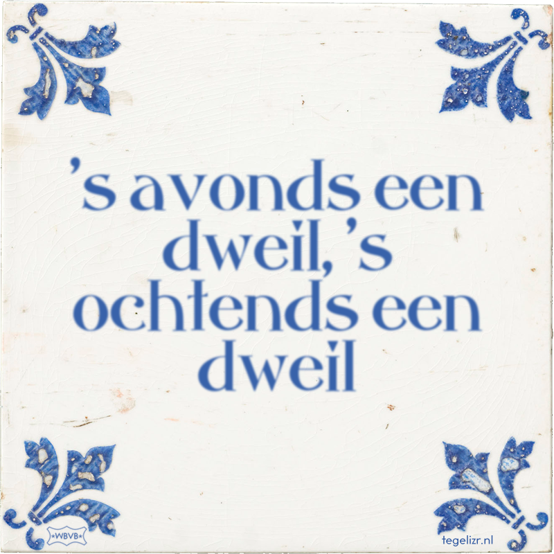's avonds een dweil, 's ochtends een dweil - Online tegeltjes bakken