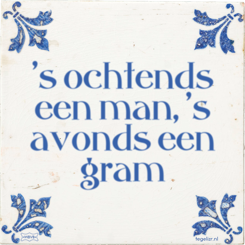's ochtends een man, 's avonds een gram - Online tegeltjes bakken