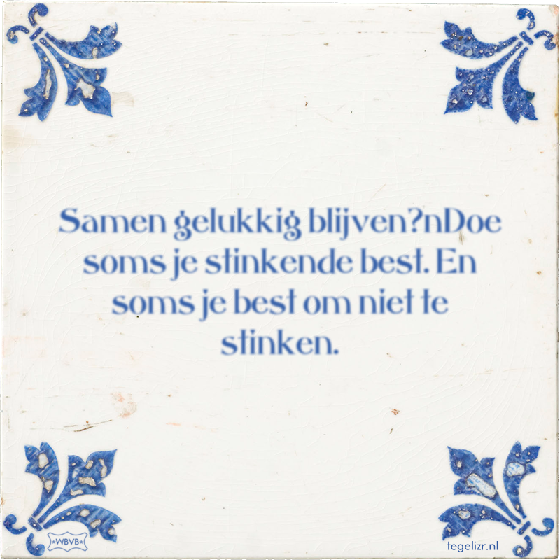 Samen gelukkig blijven?nDoe soms je stinkende best. En soms je best om niet te stinken. - Online tegeltjes bakken