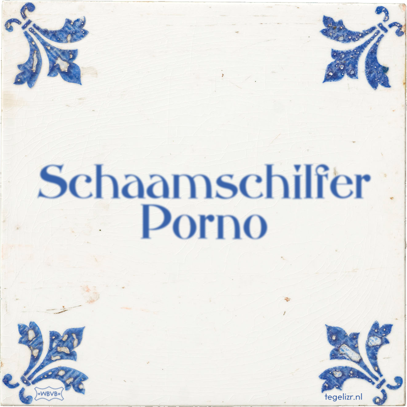 Schaamschilfer Porno - Online tegeltjes bakken