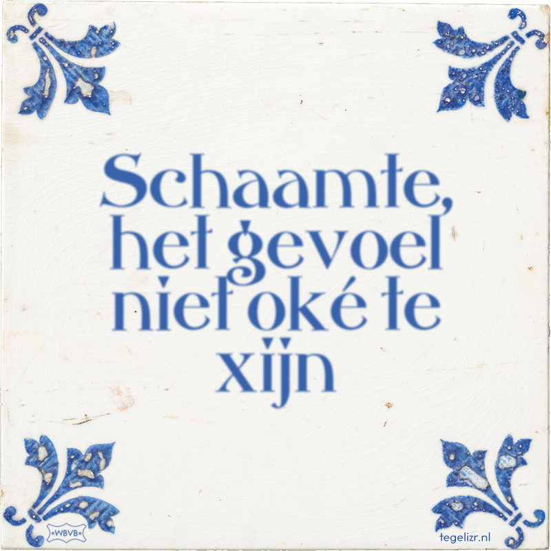 Schaamte, het gevoel niet oké te xijn - Online tegeltjes bakken