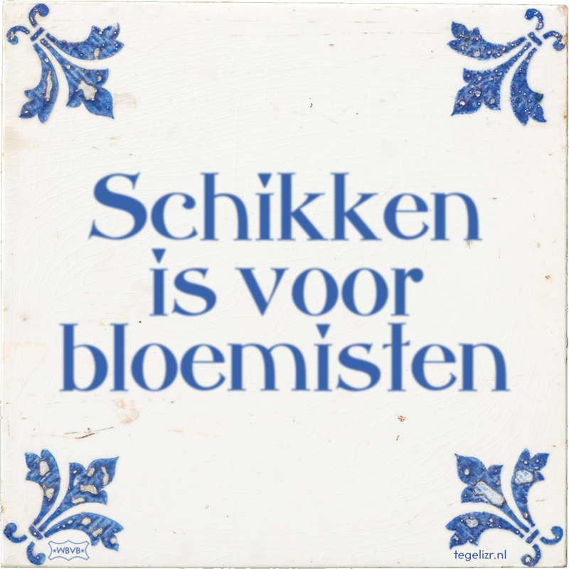 Schikken is voor bloemisten - Online tegeltjes bakken