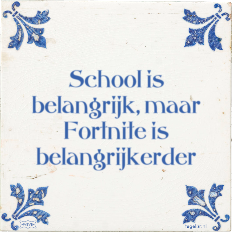 School is belangrijk, maar Fortnite is belangrijkerder - Online tegeltjes bakken