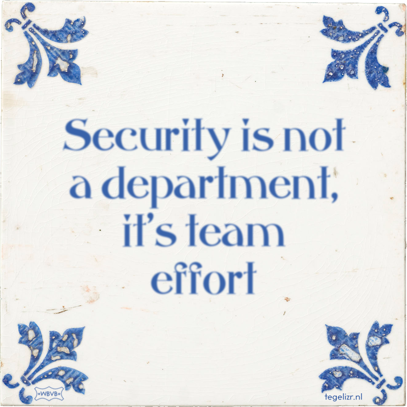 Security is not a department, it's team effort - Online tegeltjes bakken