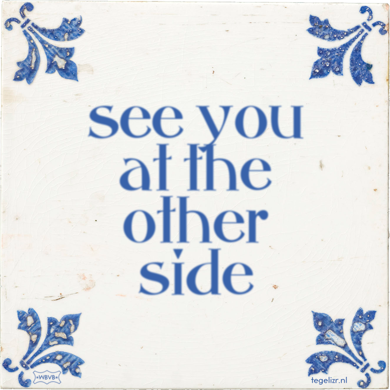 see you at the other side - Online tegeltjes bakken