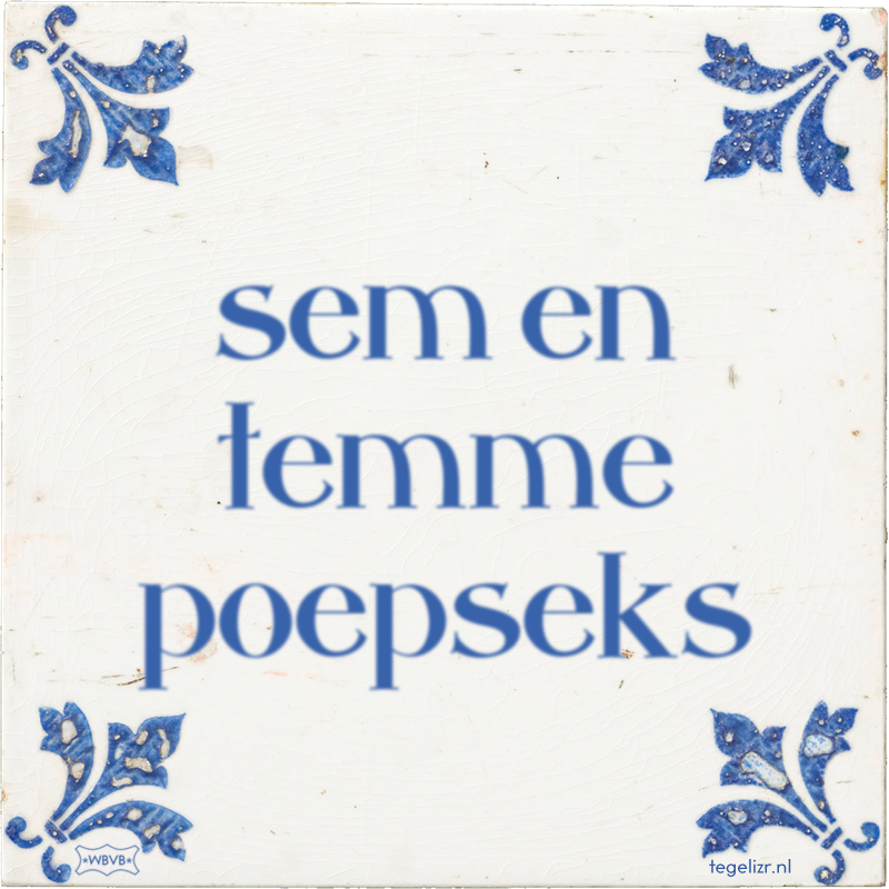 sem en temme poepseks - Online tegeltjes bakken