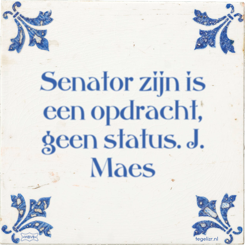 Senator zijn is een opdracht, geen status. J. Maes - Online tegeltjes bakken