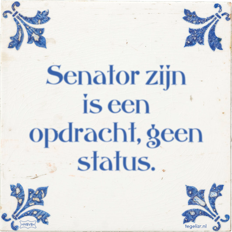 Senator zijn is een opdracht, geen status. - Online tegeltjes bakken