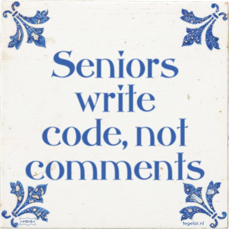 Seniors write code, not comments - Online tegeltjes bakken