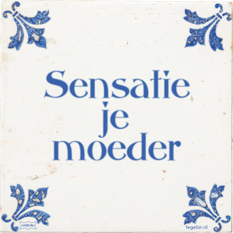 Sensatie je moeder - Online tegeltjes bakken