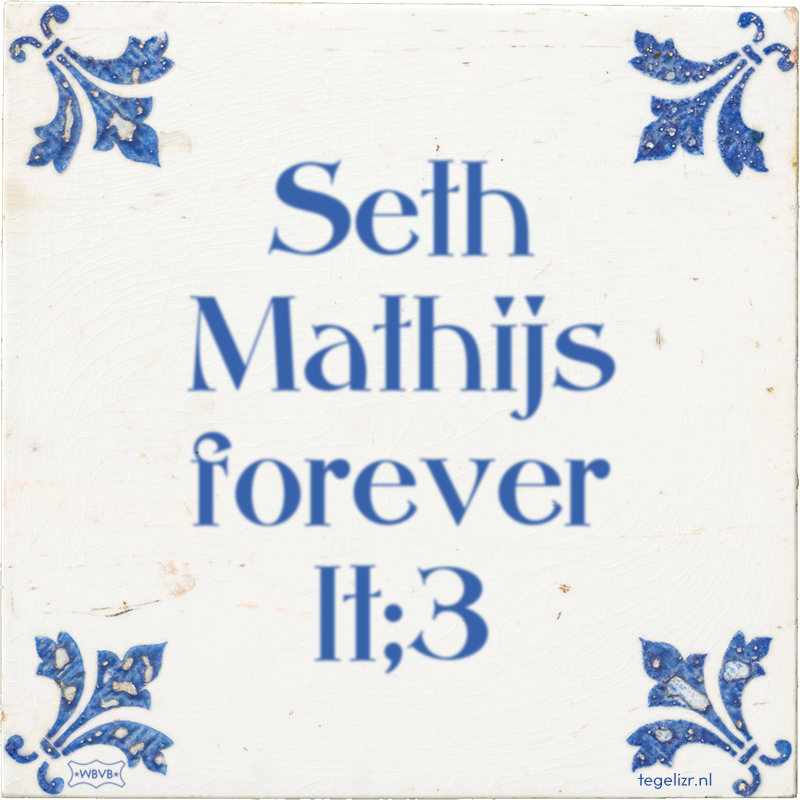 Seth Mathijs forever lt;3 - Online tegeltjes bakken
