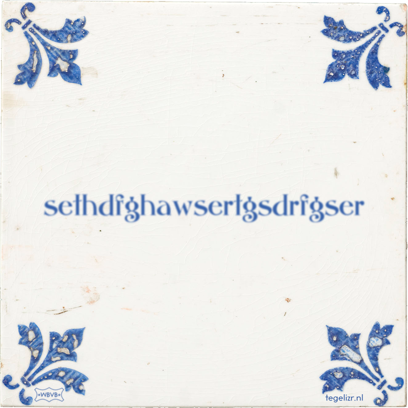 sethdfghawsertgsdrfgser - Online tegeltjes bakken