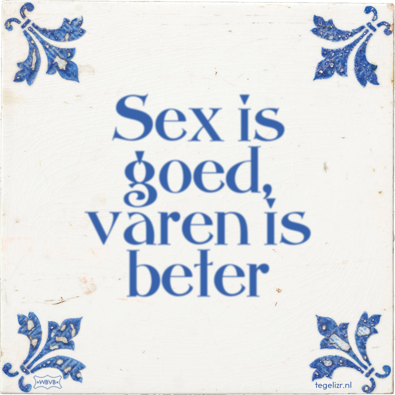 Sex is goed, varen is beter - Online tegeltjes bakken