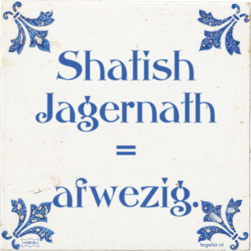 Shatish Jagernath = afwezig. - Online tegeltjes bakken