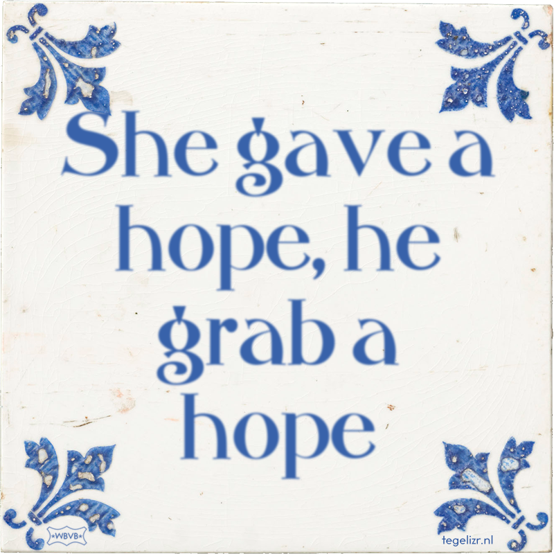 She gave a hope, he grab a hope - Online tegeltjes bakken
