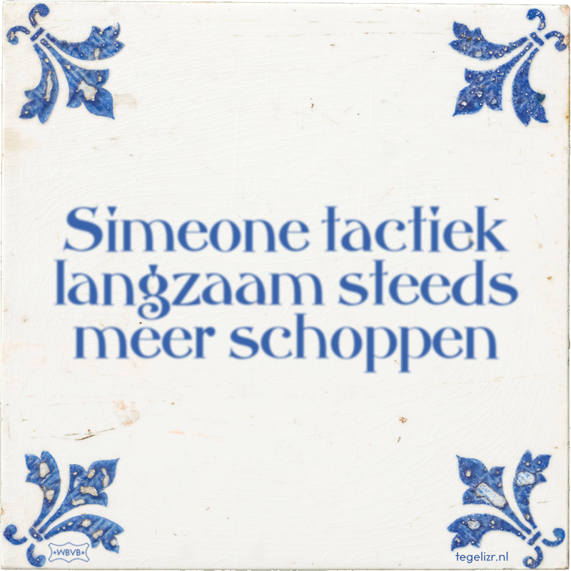 Simeone tactiek langzaam steeds meer schoppen - Online tegeltjes bakken