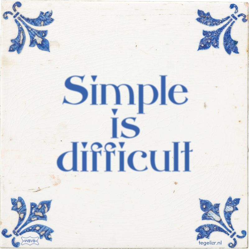 Simple is difficult - Online tegeltjes bakken