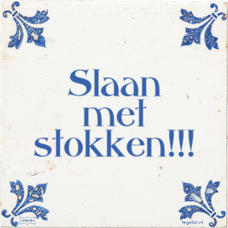 Slaan met stokken!!! - Online tegeltjes bakken