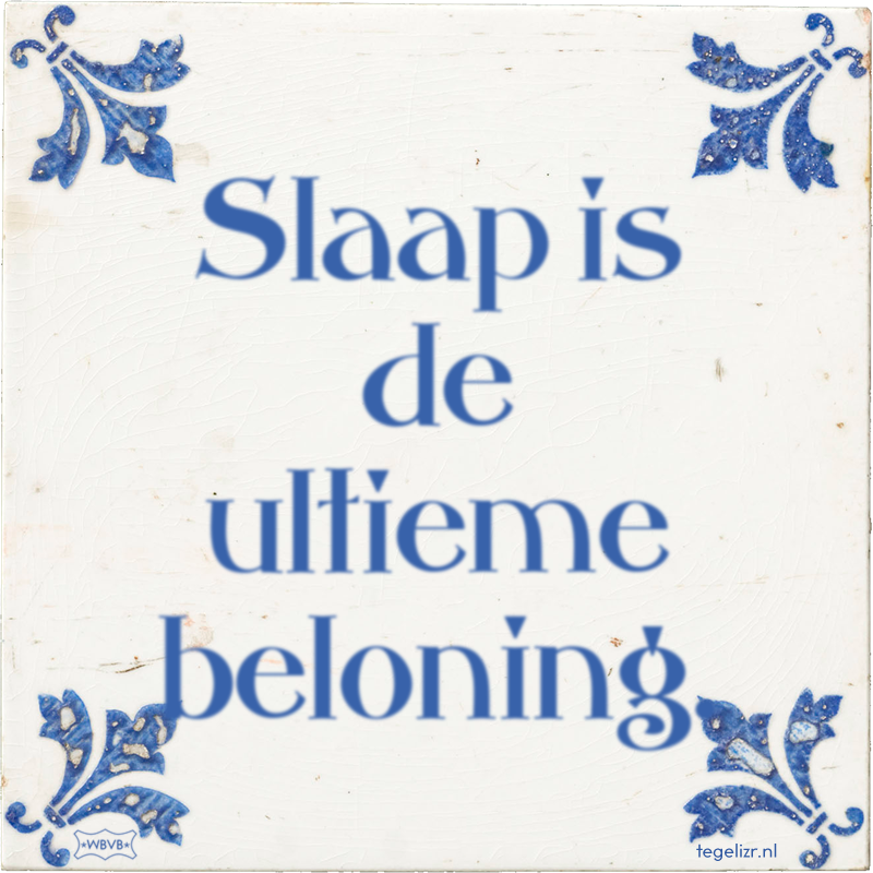 Slaap is de ultieme beloning. - Online tegeltjes bakken