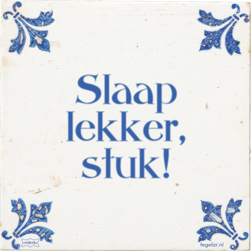 Slaap lekker, stuk! - Online tegeltjes bakken