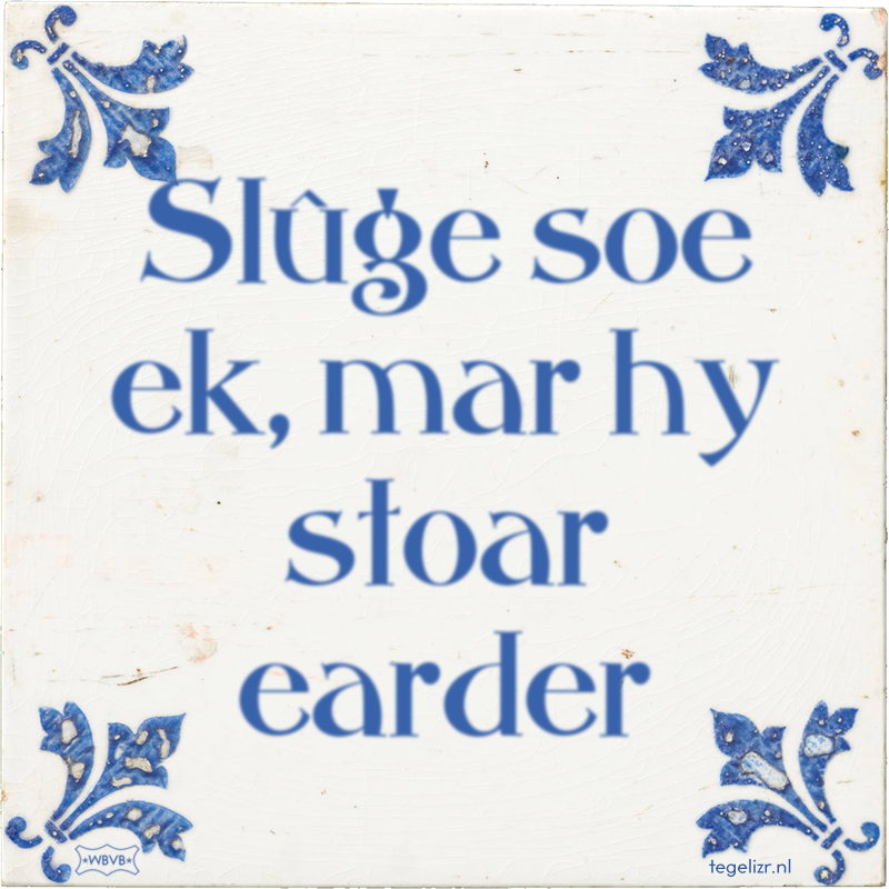 Slûge soe ek, mar hy stoar earder - Online tegeltjes bakken