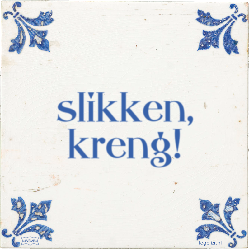 slikken, kreng! - Online tegeltjes bakken