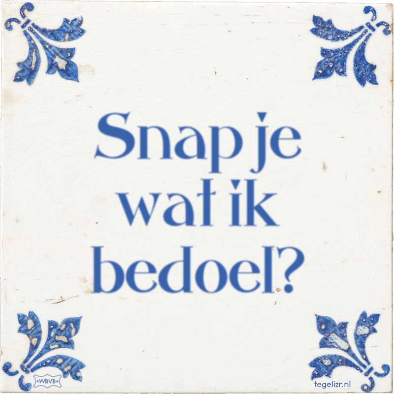 Snap je wat ik bedoel? - Online tegeltjes bakken