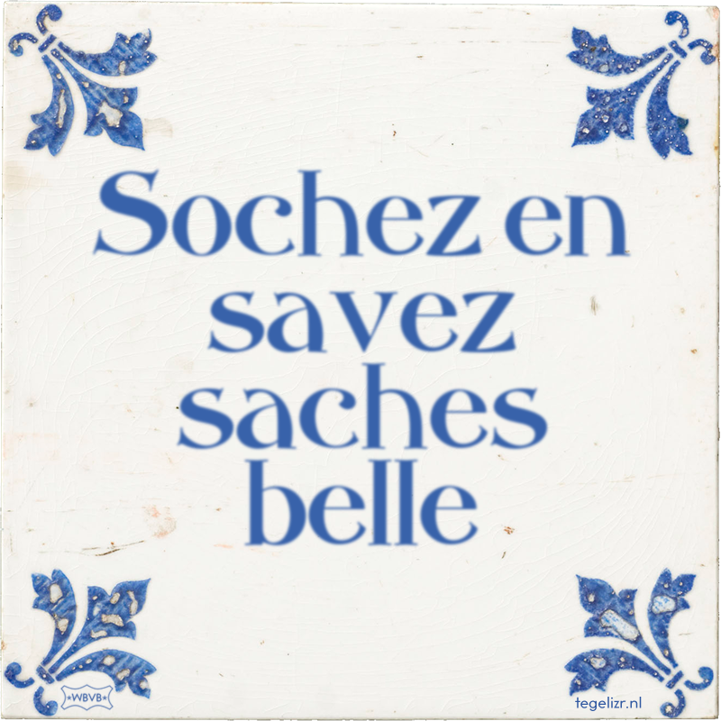 Sochez en savez saches belle - Online tegeltjes bakken