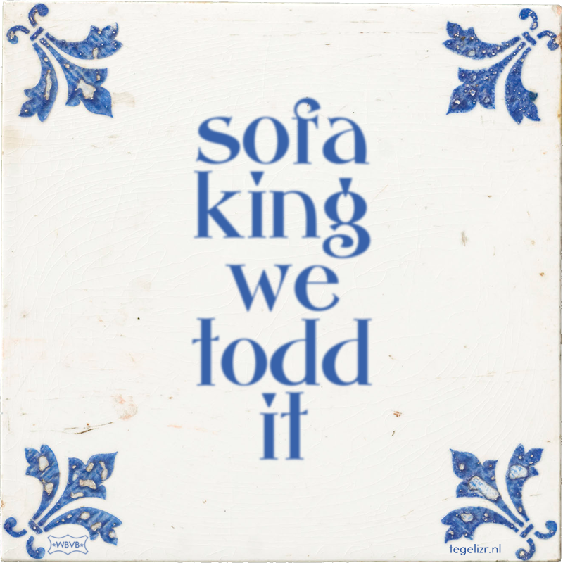 sofa king we todd it - Online tegeltjes bakken