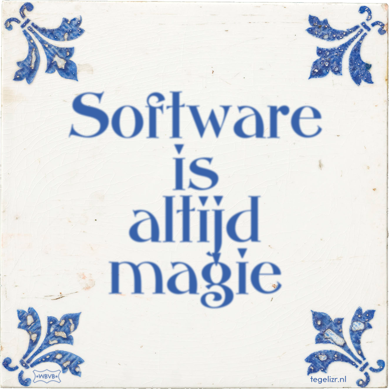 Software is altijd magie - Online tegeltjes bakken